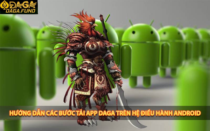 Hướng dẫn các bước tải app Daga trên hệ điều hành Android