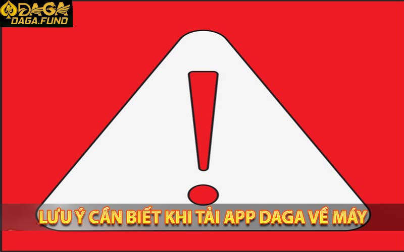 Lưu ý cần biết khi tải app Daga về máy