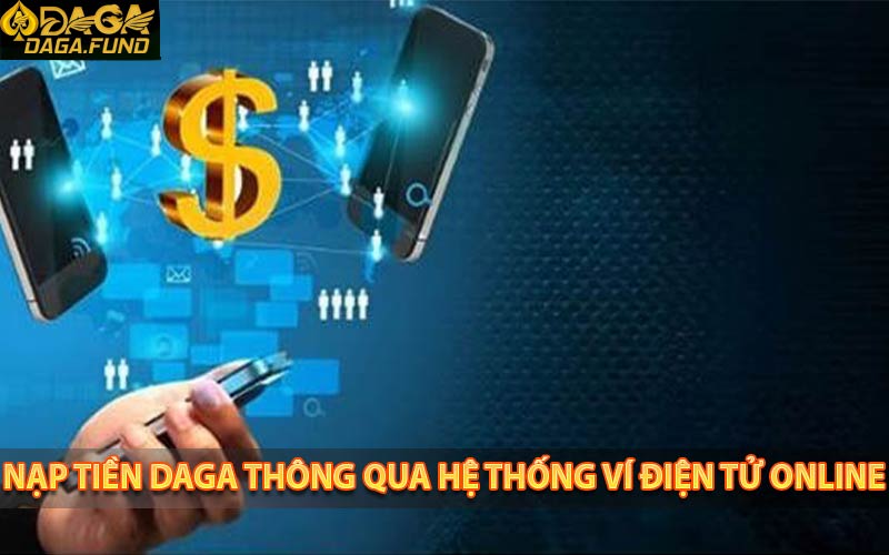 Nạp tiền Daga thông qua hệ thống ví điện tử online